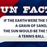 If the Earth were the size of a grain of sand, the Sun would be the size of a tennis ball