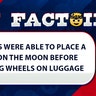 Humans were able to place a man on the Moon before putting wheels on luggage