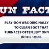 Play-Doh was originally used to clean soot that furnaces often left on walls in the 1930s